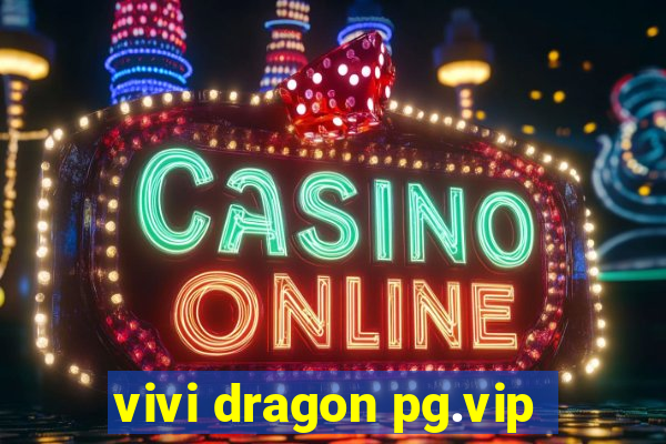 vivi dragon pg.vip